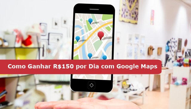 Como Ganhar R$150 por Dia com Google Maps (Guia Passo a Passo 2025)